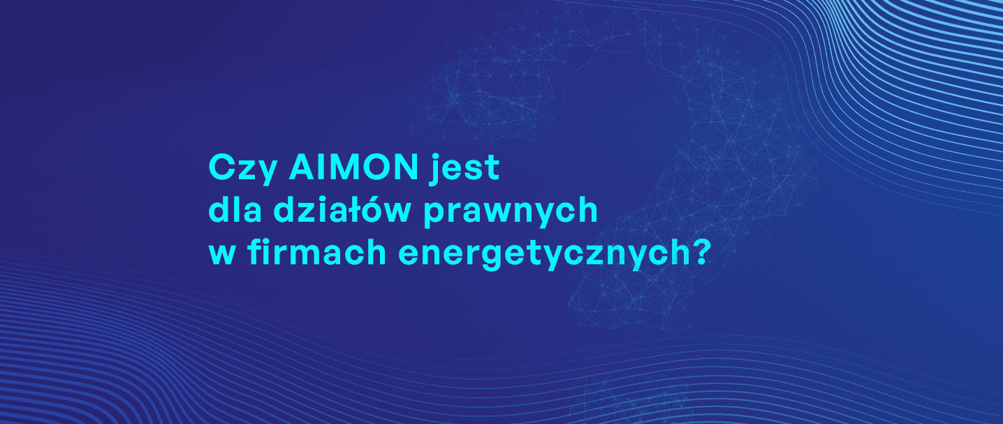 Czy AIMON jest dla działów prawnych w firmach energetycznych?