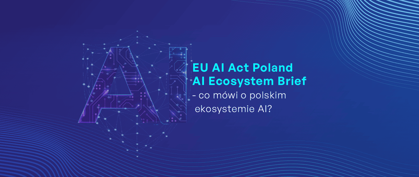 EU AI Act Poland AI Ecosystem Brief - co "mówi" o polskim ekosystemie AI?