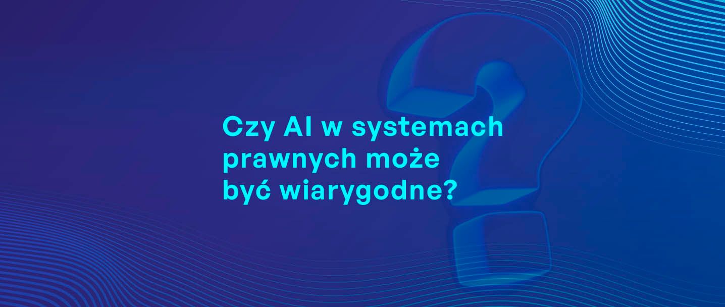 Czy AI w systemach prawnych może być wiarygodne? - taki napis jest na grafice, a w tle jest duży znak zaytania