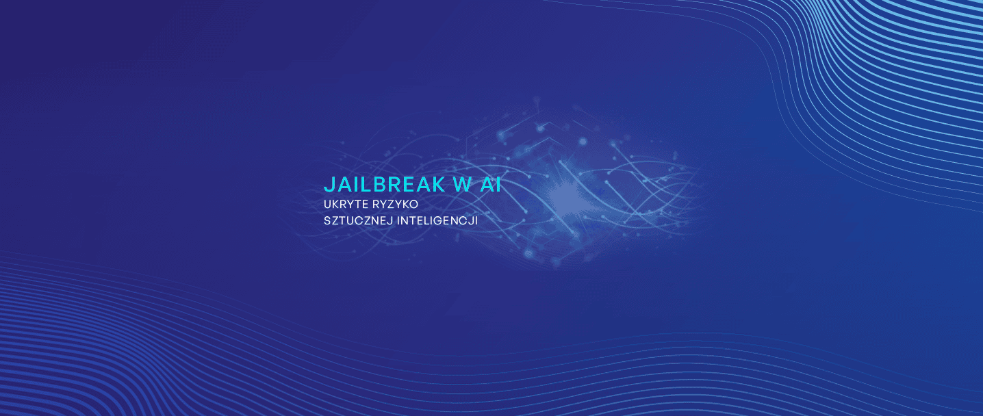 na grafice jest tytuł "Jailbreak w AI - ukryte ryzyko sztucznej inteligencji" i w tle pokazane jest przerwanie strumienia danych