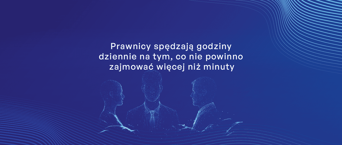 Prawnicy spędzają godziny  dziennie na tym, co nie powinno  zajmować więcej niż minuty