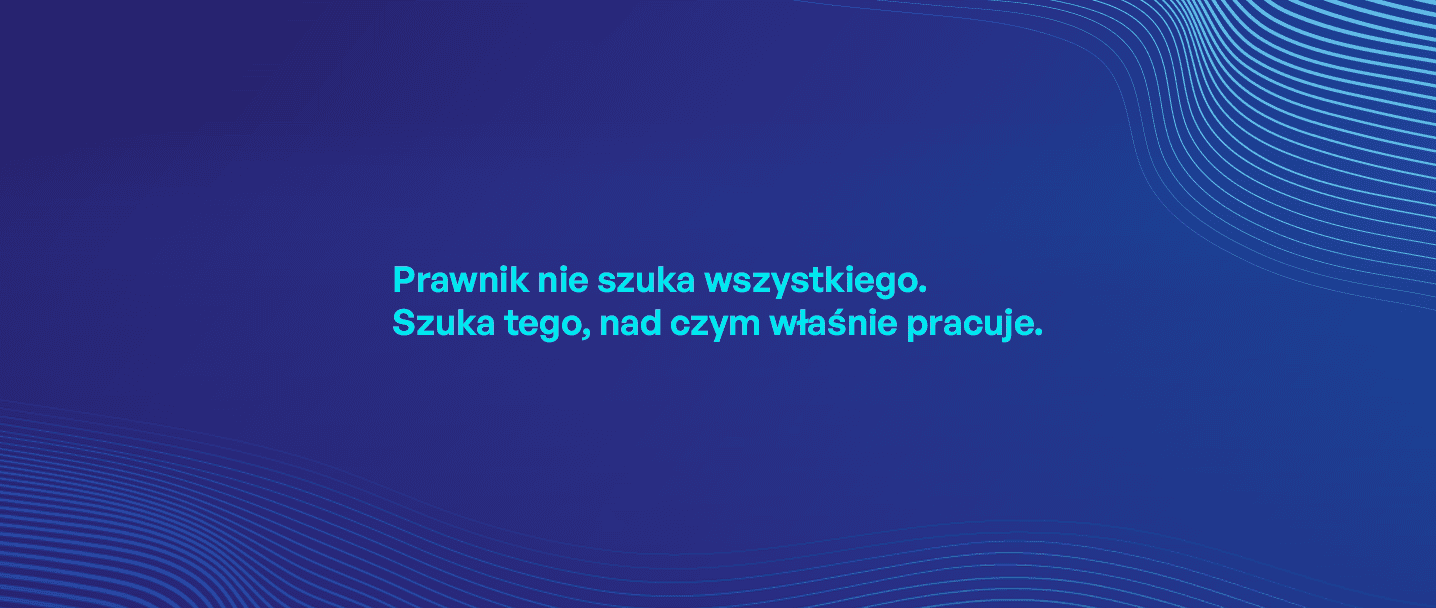 Prawnik nie szuka wszystkiego. Szuka tego, nad czym właśnie pracuje. Sprawdź AIMON