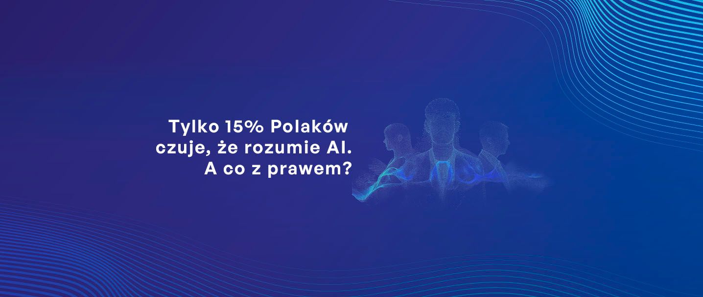 na grafice grupa ludzi i tytuł Tylko 15% Polaków czuje, że rozumie AI. A co z prawem?