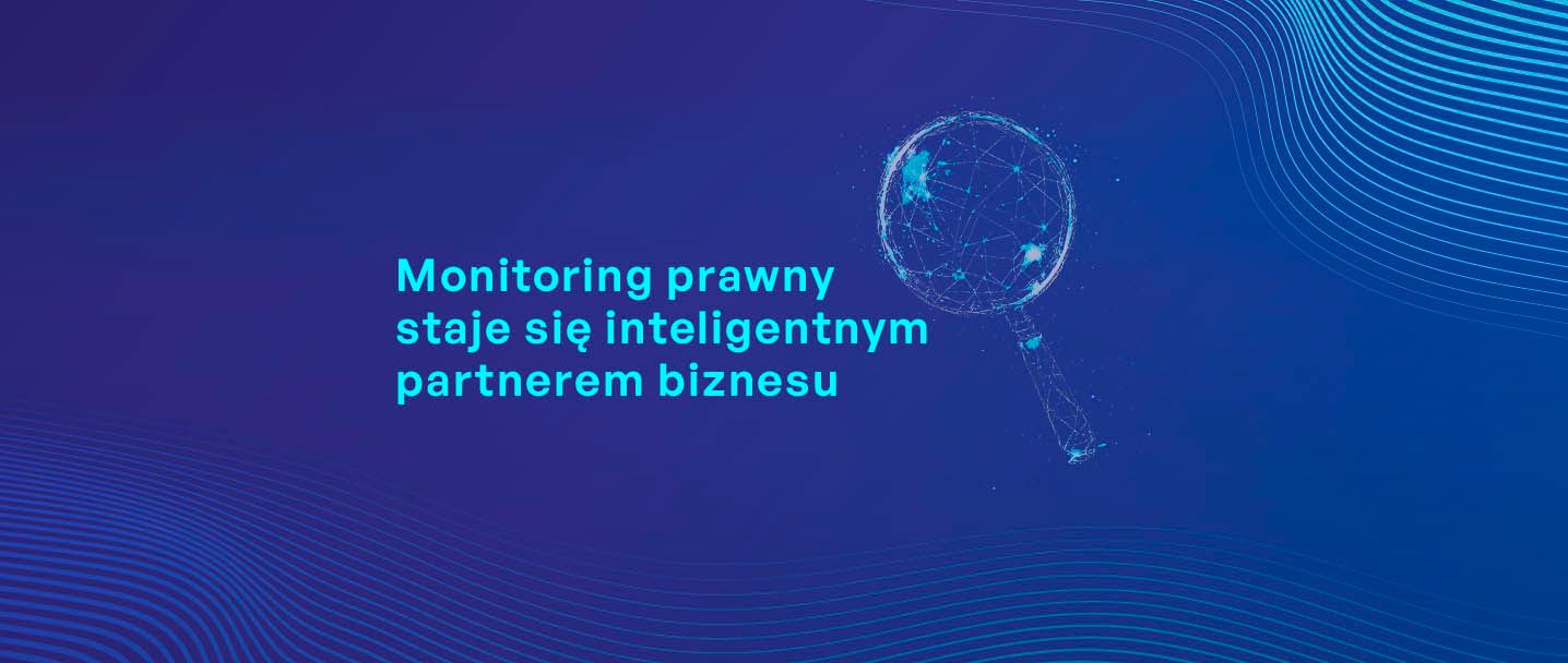 na grafice jest napis "Monitoring prawny staje się inteligentnym partnerem biznesu" a obok lupa