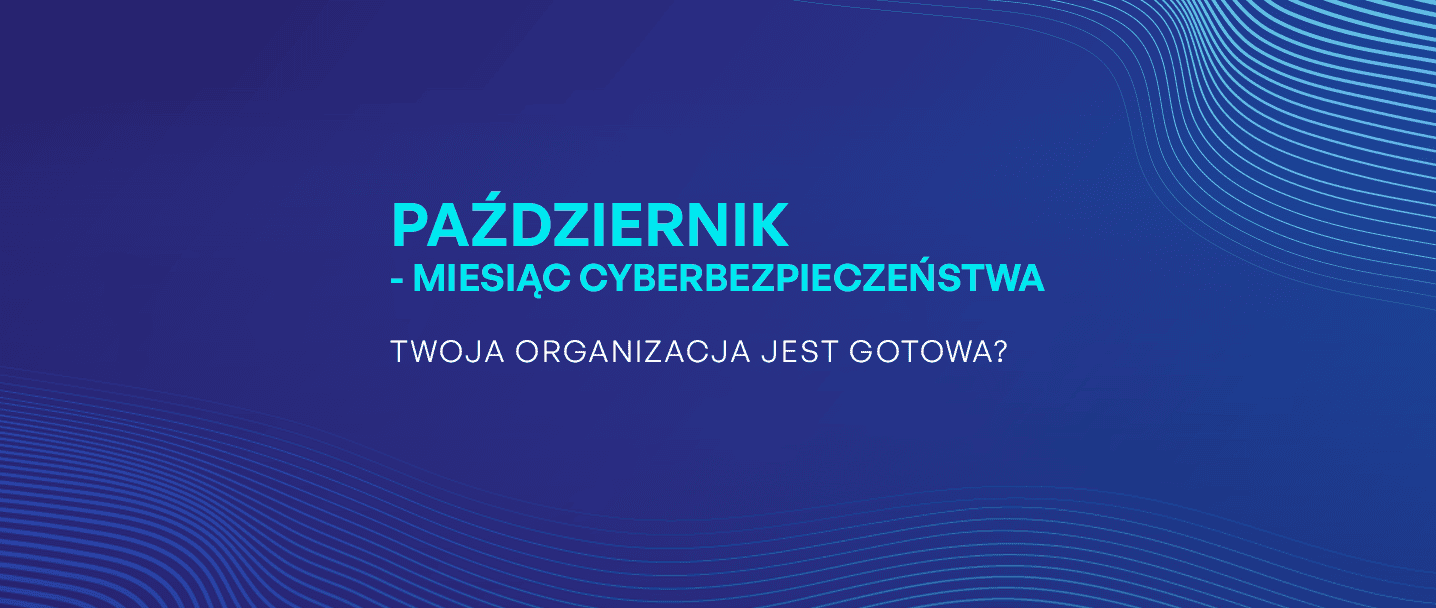 na grafice jest napisane, że październik jest miesiącem bezpieczeństwa i zadajemy pytanie czy - Twoja organizacja jest gotowa?